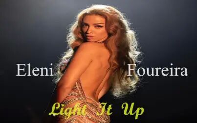 [图]【希腊天后】Eleni Foureira 新单- Light It Up - Official Music Video