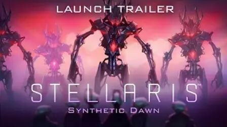 [图]Stellaris: Synthetic Dawn - Launch Trailer "Rise of the synthetics"