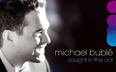 [图]Michael Buble 麦可·布雷 - Caught in the Act 2005