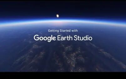 [图]Google Earth Studio官方教程-1入门【中文字幕】