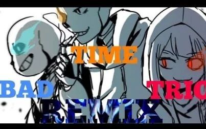 [图]bad time trio remix by meh????