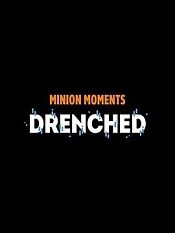minionmomentsdrenched