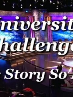 University Challenge: The Story So Far